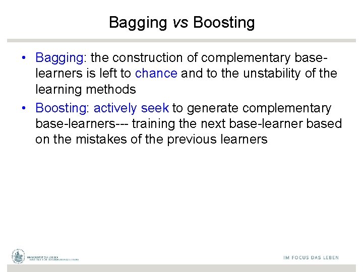 Bagging vs Boosting • Bagging: the construction of complementary baselearners is left to chance