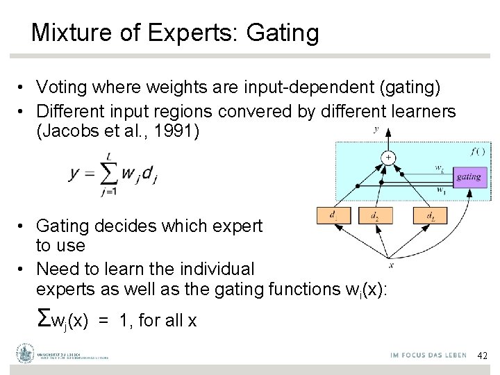 Mixture of Experts: Gating • Voting where weights are input-dependent (gating) • Different input