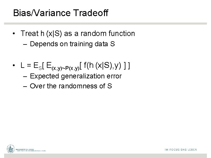 Bias/Variance Tradeoff • Treat h (x|S) as a random function – Depends on training