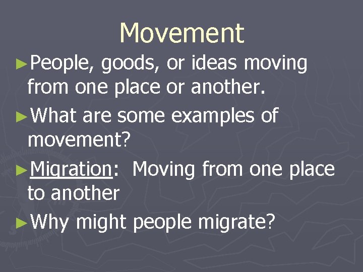 ►People, Movement goods, or ideas moving from one place or another. ►What are some