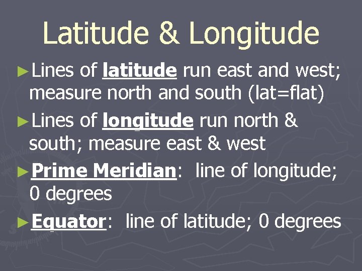 Latitude & Longitude ►Lines of latitude run east and west; measure north and south