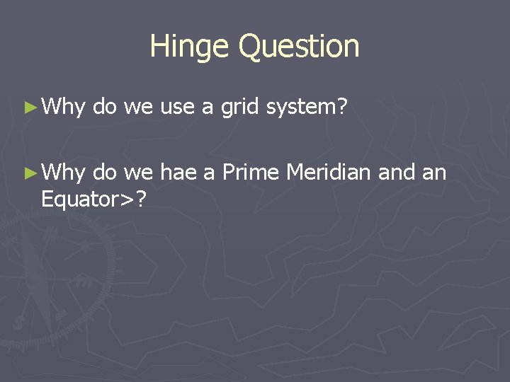 Hinge Question ► Why do we use a grid system? do we hae a