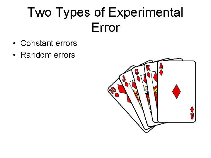 Two Types of Experimental Error • Constant errors • Random errors 