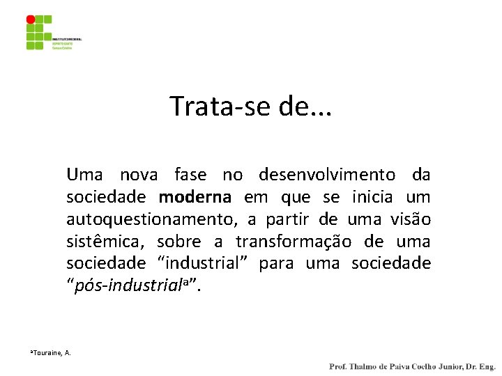 Trata-se de. . . Uma nova fase no desenvolvimento da sociedade moderna em que