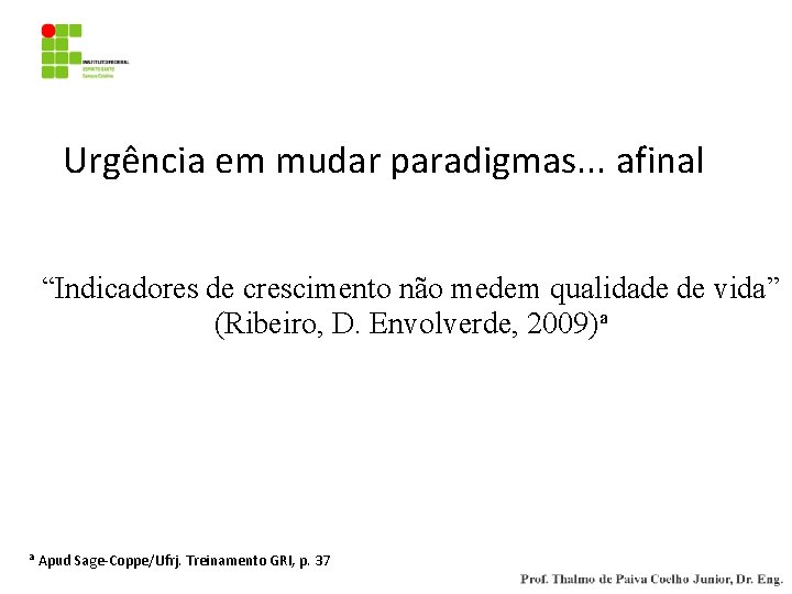 Urgência em mudar paradigmas. . . afinal “Indicadores de crescimento não medem qualidade de