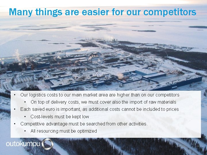 Many things are easier for our competitors • Our logistics costs to our main