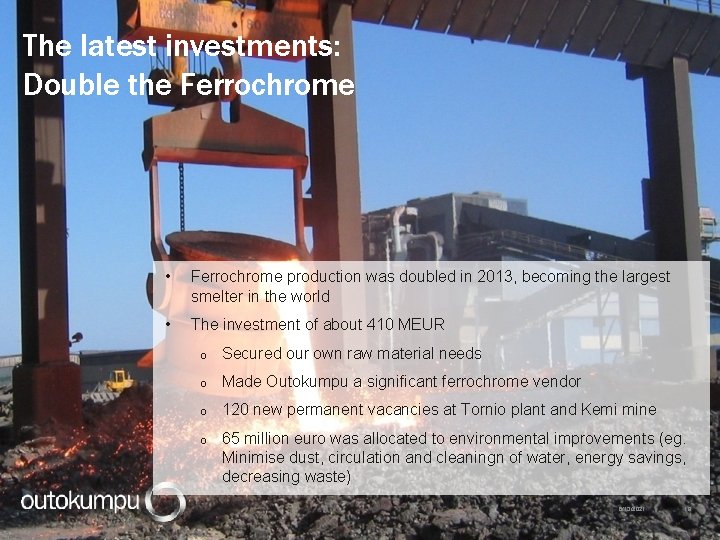 The latest investments: Double the Ferrochrome • Ferrochrome production was doubled in 2013, becoming