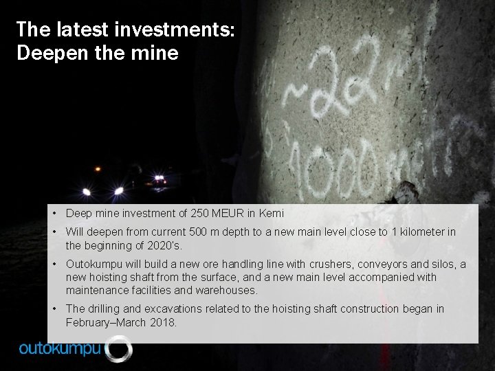The latest investments: Deepen the mine • Deep mine investment of 250 MEUR in
