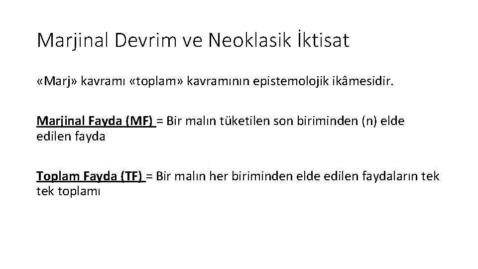 Marjinal Devrim ve Neoklasik İktisat «Marj» kavramı «toplam» kavramının epistemolojik ikâmesidir. Marjinal Fayda (MF)