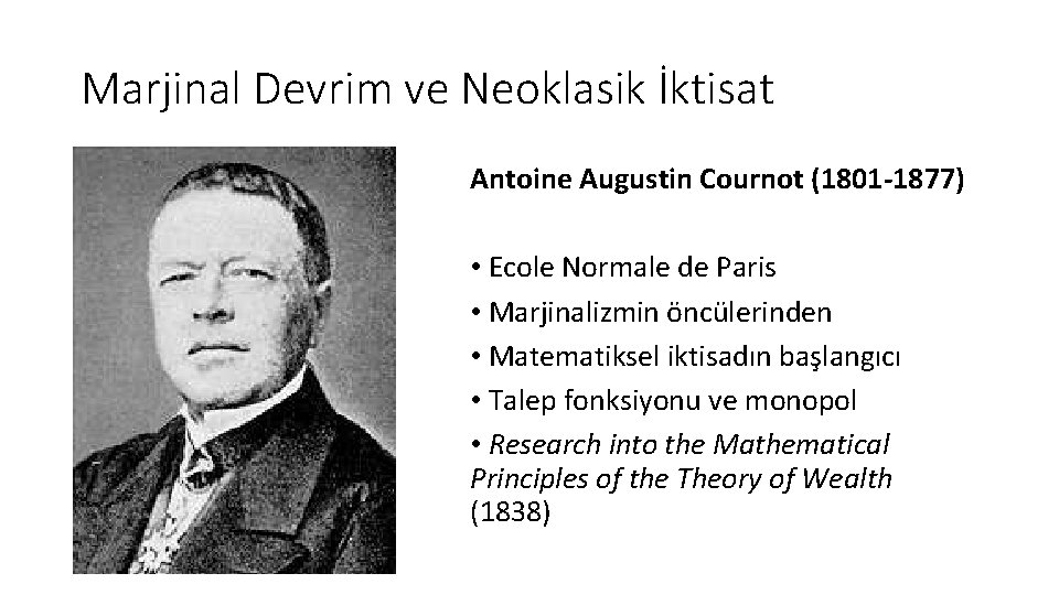 Marjinal Devrim ve Neoklasik İktisat Antoine Augustin Cournot (1801 -1877) • Ecole Normale de