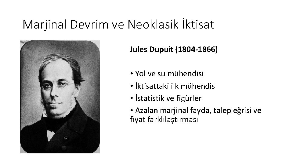 Marjinal Devrim ve Neoklasik İktisat Jules Dupuit (1804 -1866) • Yol ve su mühendisi