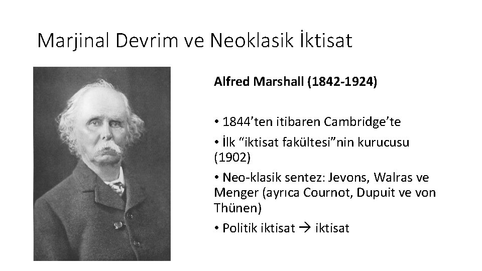 Marjinal Devrim ve Neoklasik İktisat Alfred Marshall (1842 -1924) • 1844’ten itibaren Cambridge’te •