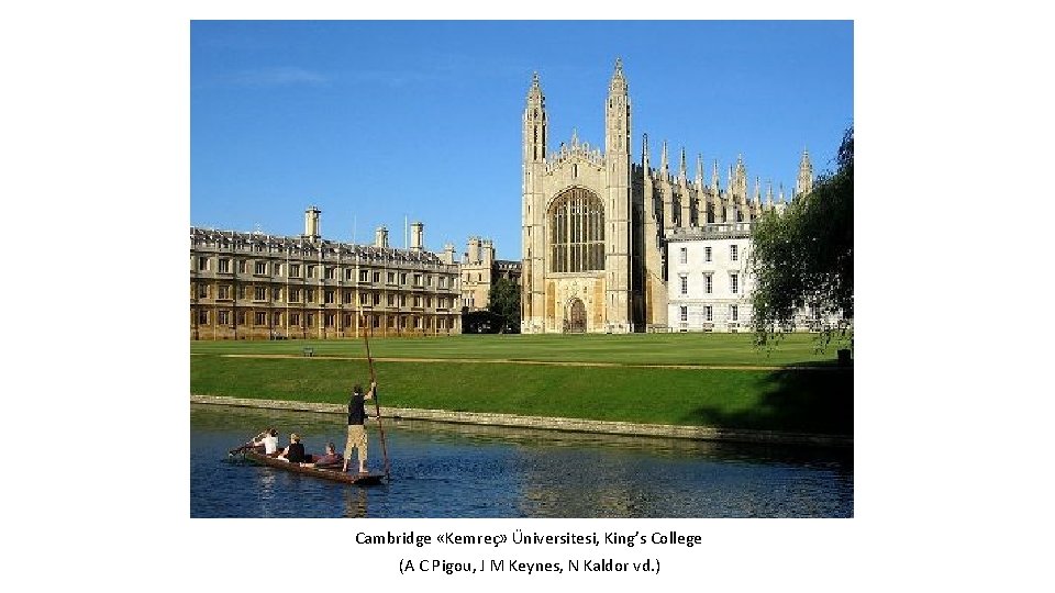 Cambridge «Kemreç» Üniversitesi, King’s College (A C Pigou, J M Keynes, N Kaldor vd.