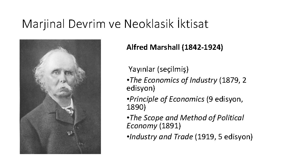 Marjinal Devrim ve Neoklasik İktisat Alfred Marshall (1842 -1924) Yayınlar (seçilmiş) • The Economics