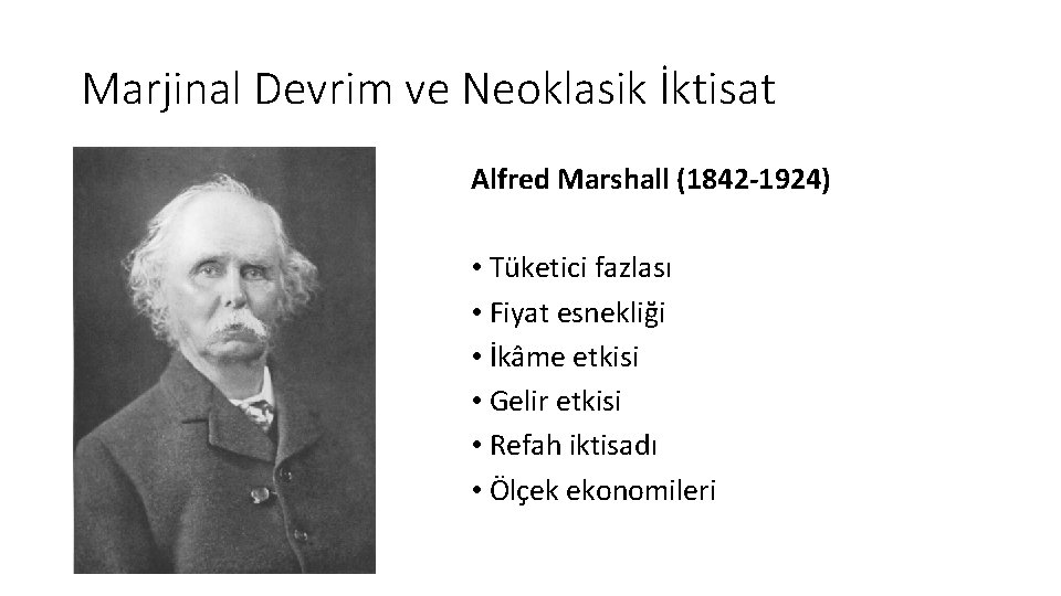 Marjinal Devrim ve Neoklasik İktisat Alfred Marshall (1842 -1924) • Tüketici fazlası • Fiyat