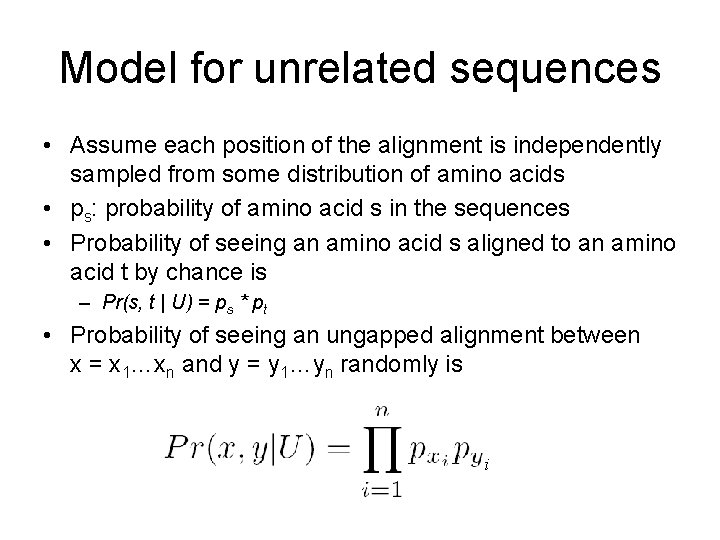 Model for unrelated sequences • Assume each position of the alignment is independently sampled