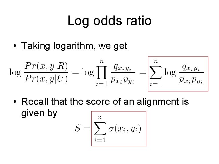 Log odds ratio • Taking logarithm, we get • Recall that the score of