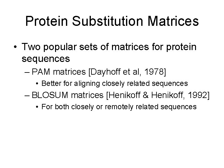 Protein Substitution Matrices • Two popular sets of matrices for protein sequences – PAM