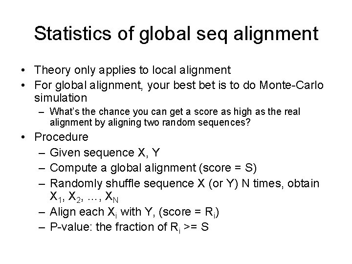 Statistics of global seq alignment • Theory only applies to local alignment • For