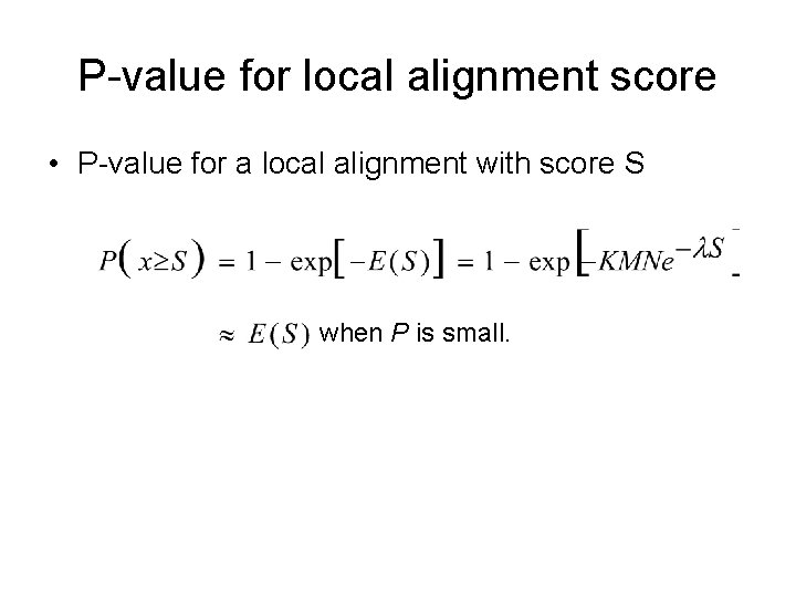 P-value for local alignment score • P-value for a local alignment with score S