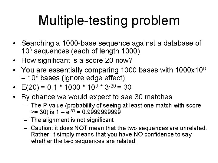 Multiple-testing problem • Searching a 1000 -base sequence against a database of 106 sequences