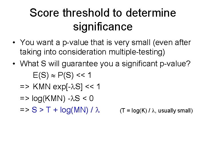 Score threshold to determine significance • You want a p-value that is very small