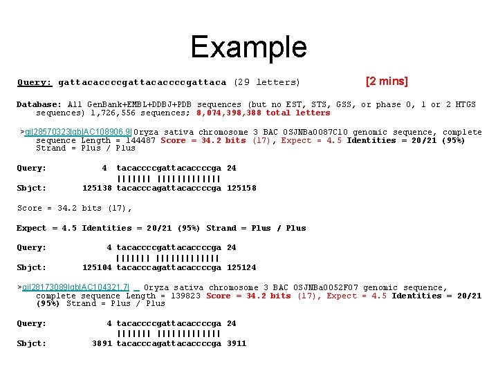Example Query: gattacaccccgattaca (29 letters) [2 mins] Database: All Gen. Bank+EMBL+DDBJ+PDB sequences (but no