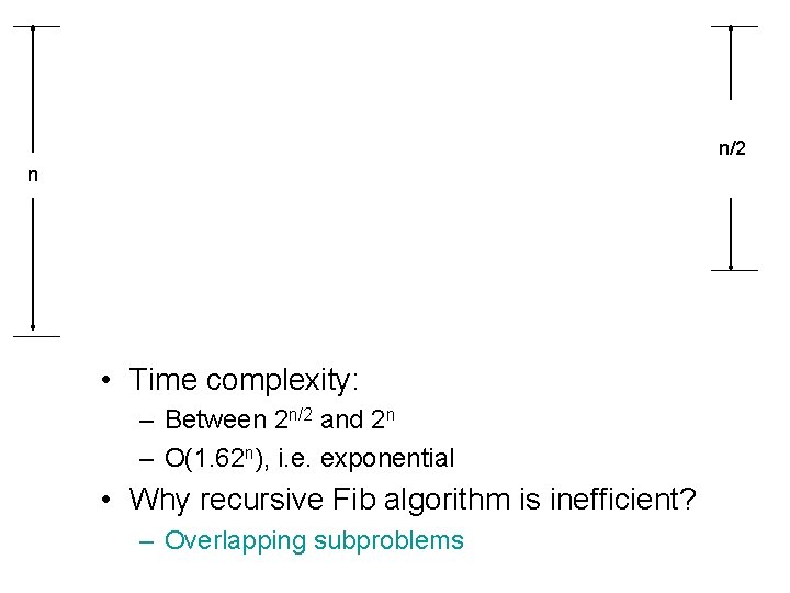 n/2 n • Time complexity: – Between 2 n/2 and 2 n – O(1.