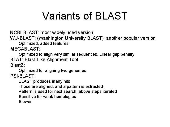 Variants of BLAST NCBI-BLAST: most widely used version WU-BLAST: (Washington University BLAST): another popular