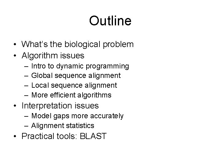 Outline • What’s the biological problem • Algorithm issues – – Intro to dynamic