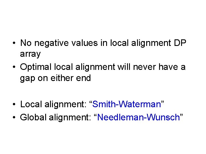  • No negative values in local alignment DP array • Optimal local alignment