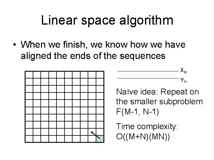 Linear space algorithm • When we finish, we know how we have aligned the