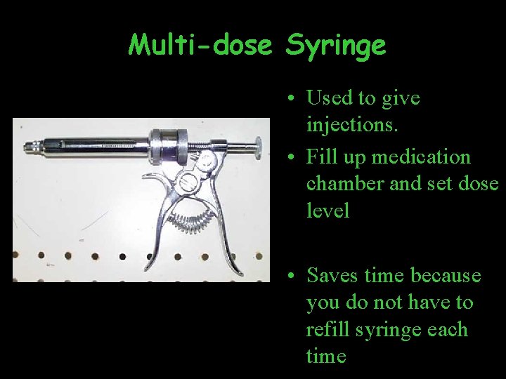 Multi-dose Syringe • Used to give injections. • Fill up medication chamber and set