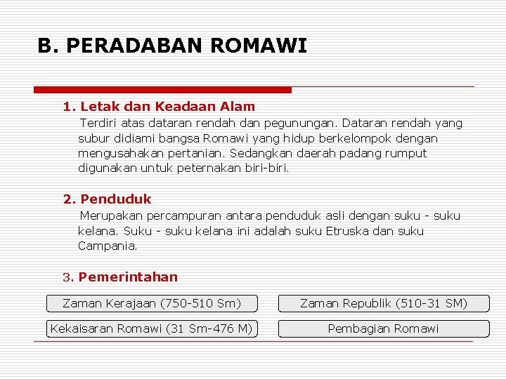 B. PERADABAN ROMAWI 1. Letak dan Keadaan Alam Terdiri atas dataran rendah dan pegunungan.