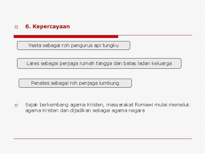 o 6. Kepercayaan Vesta sebagai roh pengurus api tungku Lares sebagai penjaga rumah tangga