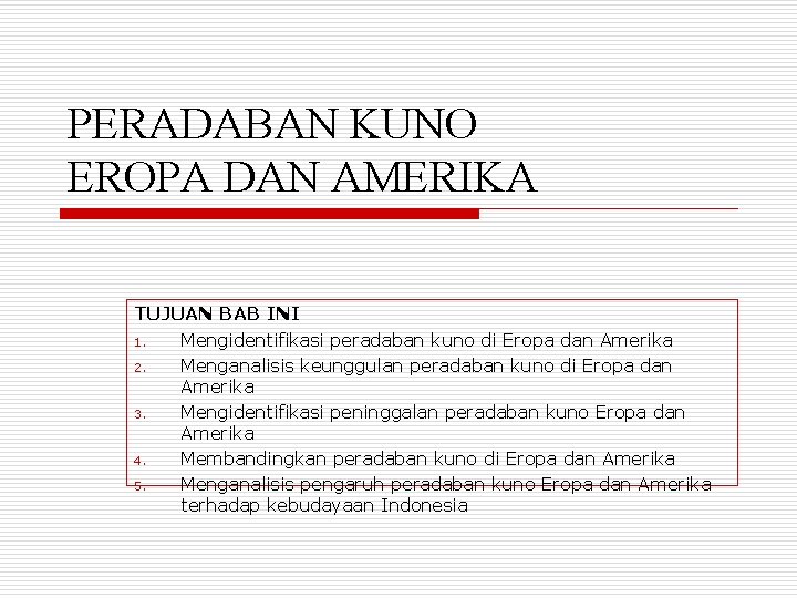 PERADABAN KUNO EROPA DAN AMERIKA TUJUAN BAB INI 1. Mengidentifikasi peradaban kuno di Eropa