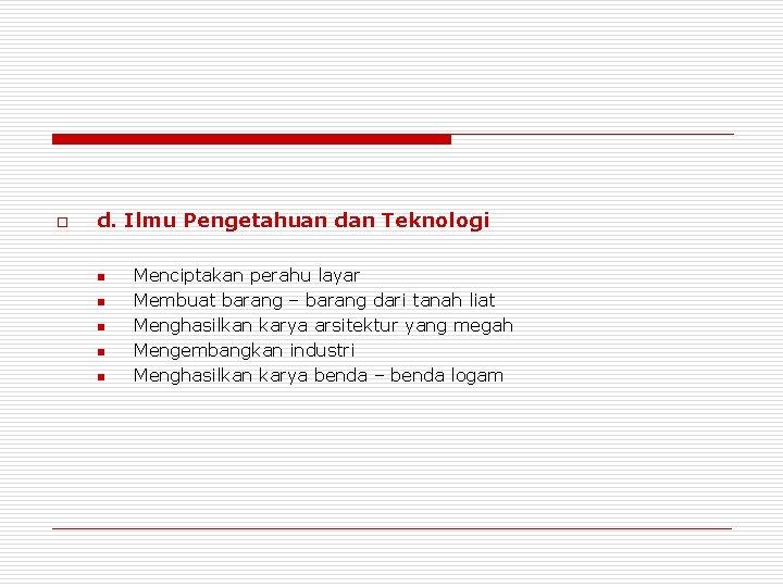 o d. Ilmu Pengetahuan dan Teknologi n n n Menciptakan perahu layar Membuat barang