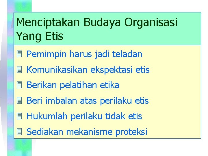 Menciptakan Budaya Organisasi Yang Etis 3 Pemimpin harus jadi teladan 3 Komunikasikan ekspektasi etis