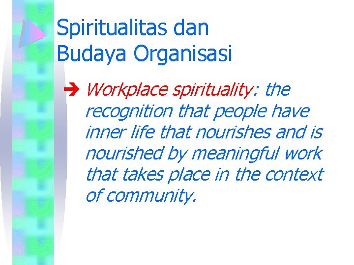 Spiritualitas dan Budaya Organisasi è Workplace spirituality: the recognition that people have inner life