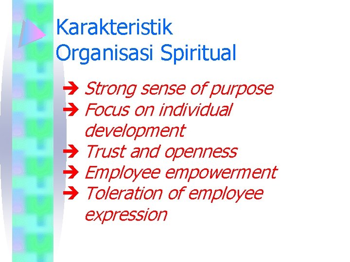 Karakteristik Organisasi Spiritual è Strong sense of purpose è Focus on individual development è