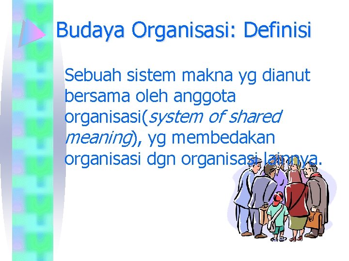 Budaya Organisasi: Definisi Sebuah sistem makna yg dianut bersama oleh anggota organisasi(system of shared