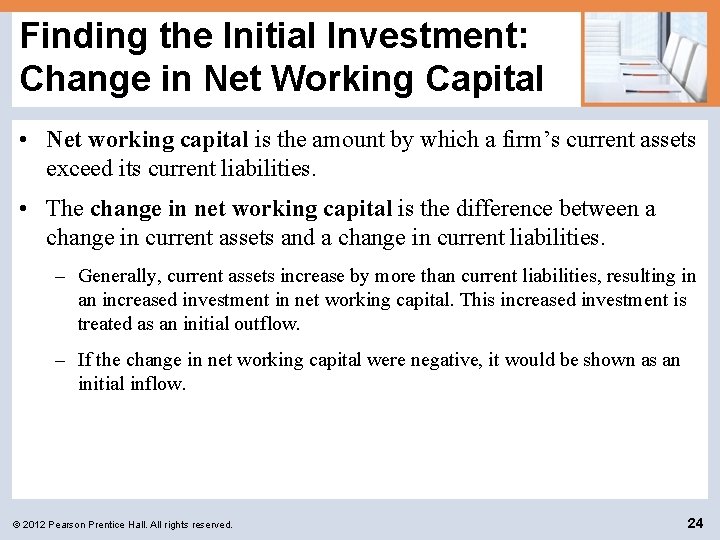Finding the Initial Investment: Change in Net Working Capital • Net working capital is