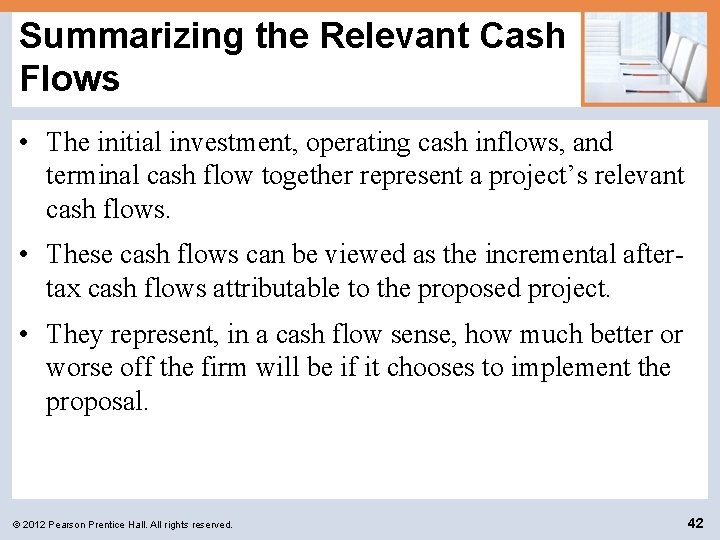 Summarizing the Relevant Cash Flows • The initial investment, operating cash inflows, and terminal