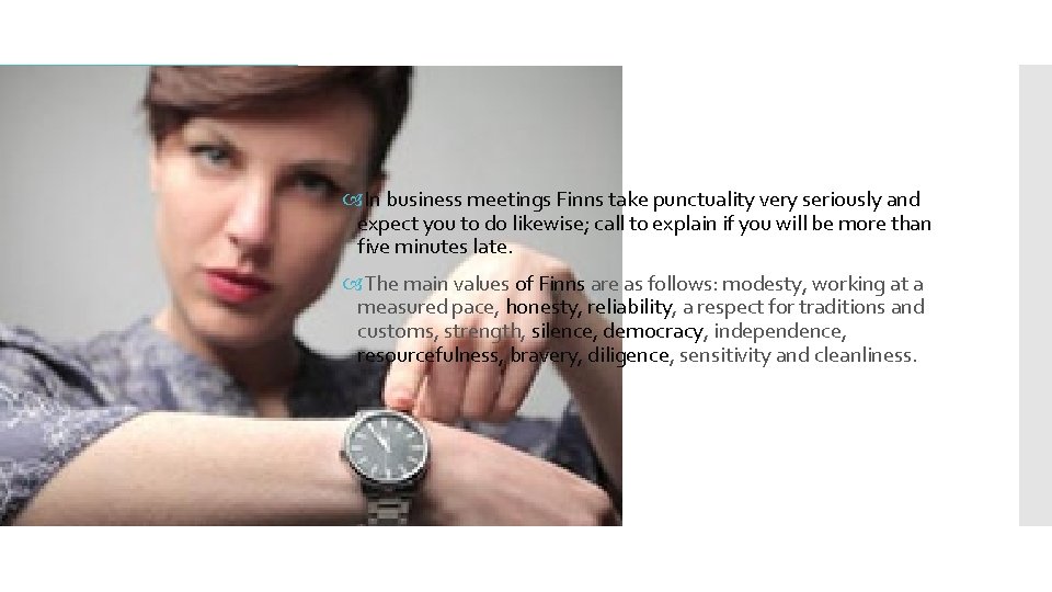  In business meetings Finns take punctuality very seriously and expect you to do