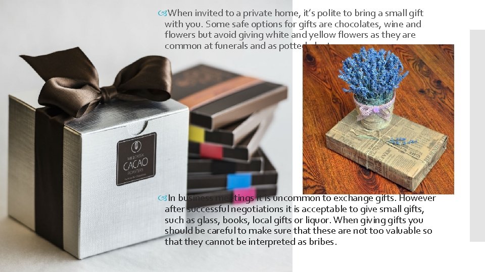  When invited to a private home, it’s polite to bring a small gift