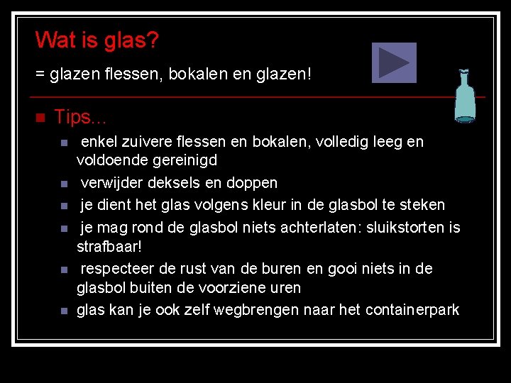 Wat is glas? = glazen flessen, bokalen en glazen! n Tips… n n n