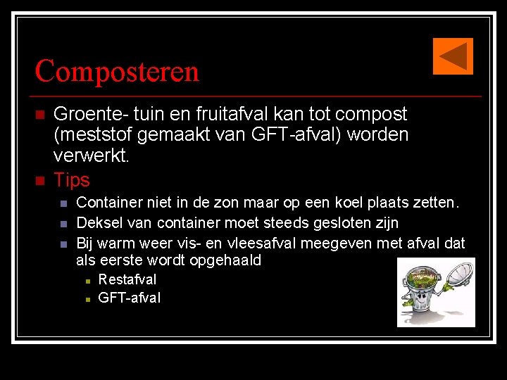 Composteren n n Groente- tuin en fruitafval kan tot compost (meststof gemaakt van GFT-afval)