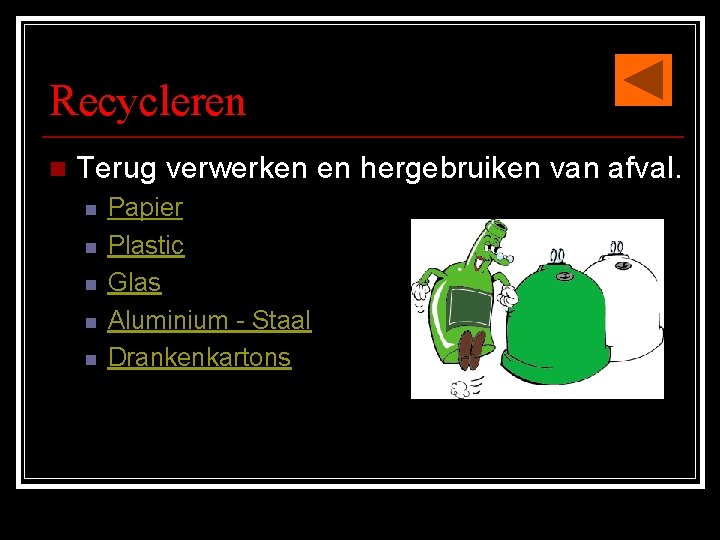 Recycleren n Terug verwerken en hergebruiken van afval. n n n Papier Plastic Glas