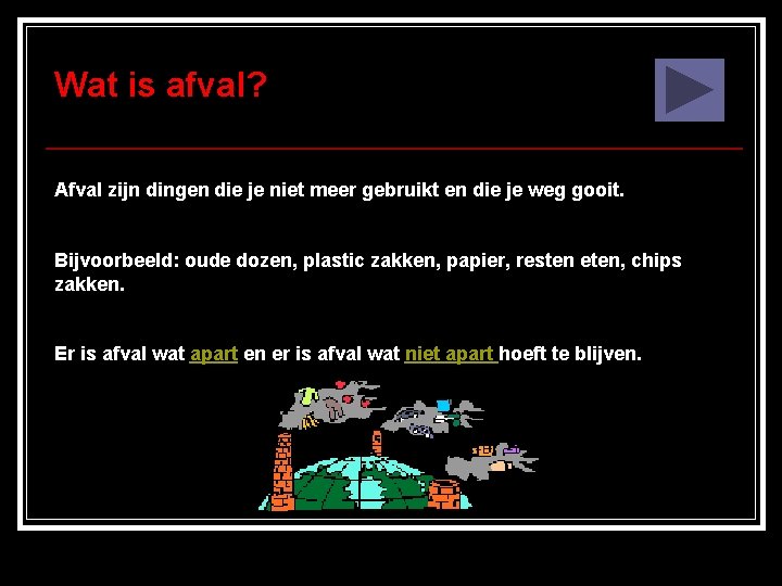 Wat is afval? Afval zijn dingen die je niet meer gebruikt en die je