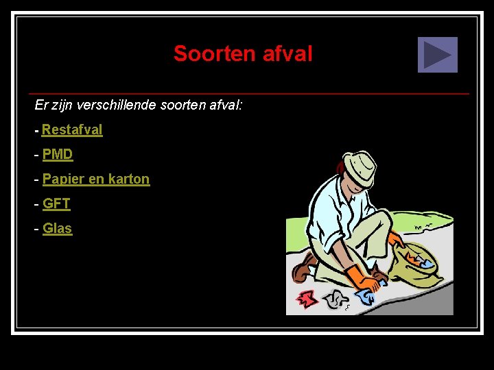 Soorten afval Er zijn verschillende soorten afval: - Restafval - PMD - Papier en